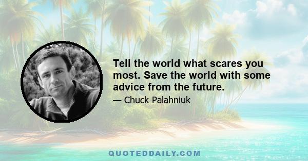 Tell the world what scares you most. Save the world with some advice from the future.