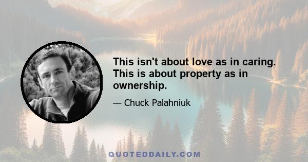 This isn't about love as in caring. This is about property as in ownership.