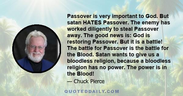 Passover is very important to God. But satan HATES Passover. The enemy has worked diligently to steal Passover away. The good news is: God is restoring Passover. But it is a battle! The battle for Passover is the battle 