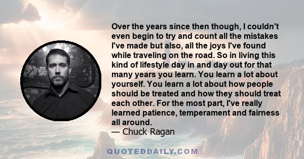 Over the years since then though, I couldn't even begin to try and count all the mistakes I've made but also, all the joys I've found while traveling on the road. So in living this kind of lifestyle day in and day out