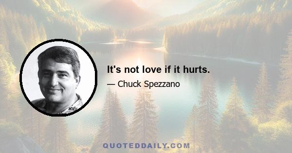 It's not love if it hurts.