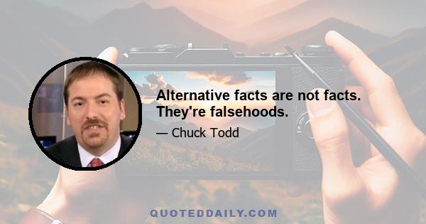 Alternative facts are not facts. They're falsehoods.