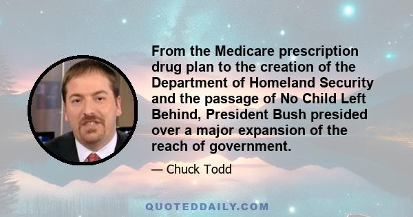 From the Medicare prescription drug plan to the creation of the Department of Homeland Security and the passage of No Child Left Behind, President Bush presided over a major expansion of the reach of government.