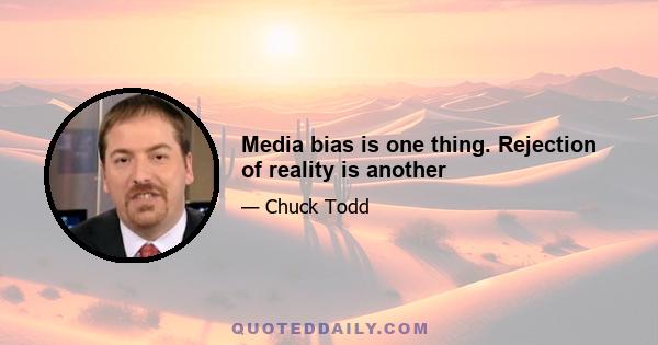 Media bias is one thing. Rejection of reality is another