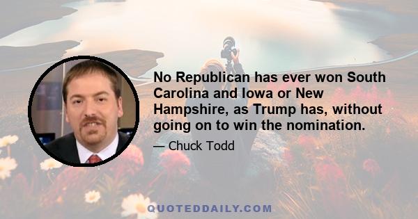 No Republican has ever won South Carolina and Iowa or New Hampshire, as Trump has, without going on to win the nomination.