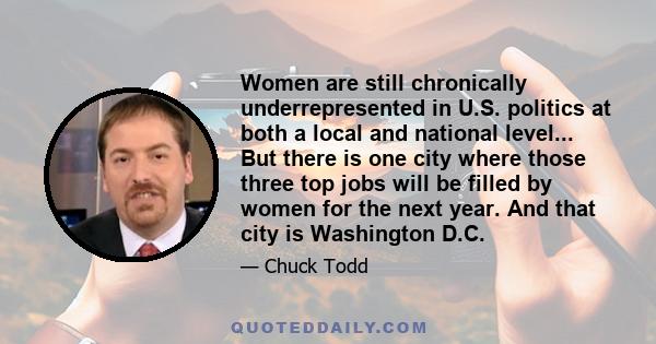 Women are still chronically underrepresented in U.S. politics at both a local and national level... But there is one city where those three top jobs will be filled by women for the next year. And that city is Washington 