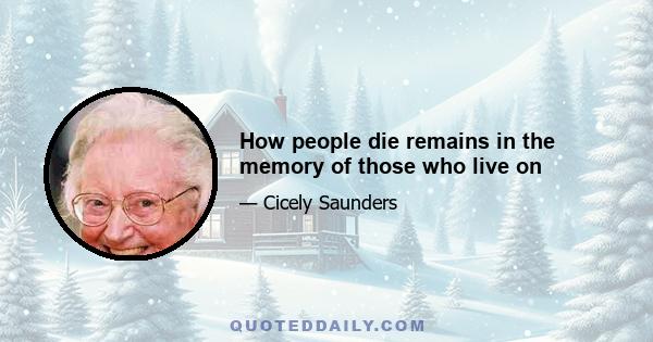 How people die remains in the memory of those who live on