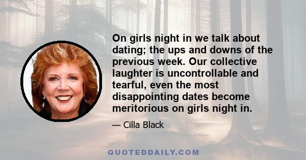 On girls night in we talk about dating; the ups and downs of the previous week. Our collective laughter is uncontrollable and tearful, even the most disappointing dates become meritorious on girls night in.