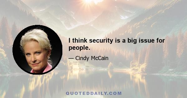 I think security is a big issue for people.