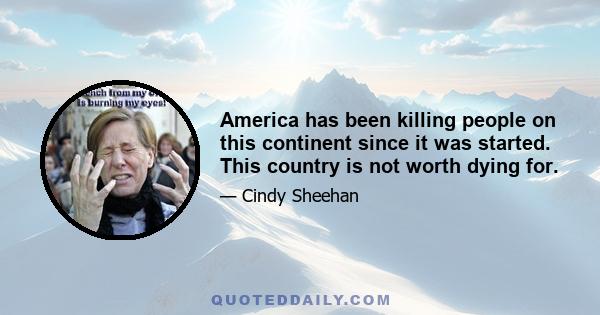 America has been killing people on this continent since it was started. This country is not worth dying for.