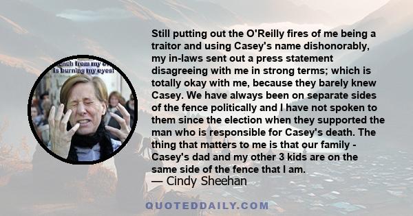 Still putting out the O'Reilly fires of me being a traitor and using Casey's name dishonorably, my in-laws sent out a press statement disagreeing with me in strong terms; which is totally okay with me, because they