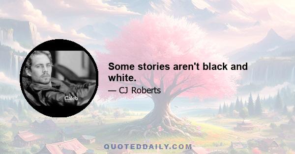 Some stories aren't black and white.