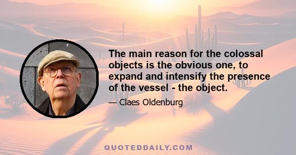 The main reason for the colossal objects is the obvious one, to expand and intensify the presence of the vessel - the object.