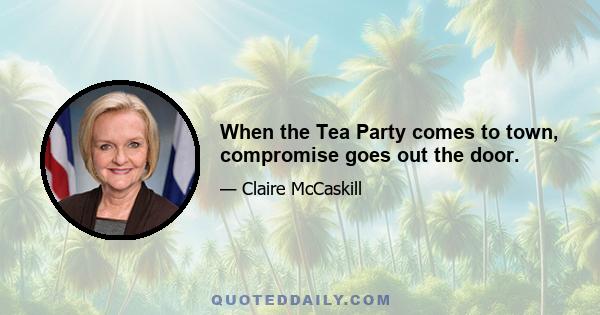 When the Tea Party comes to town, compromise goes out the door.