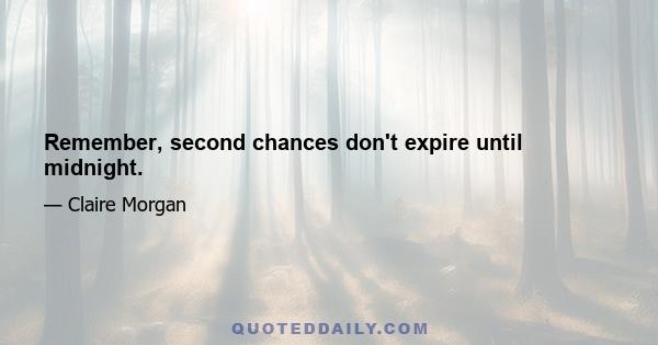 Remember, second chances don't expire until midnight.