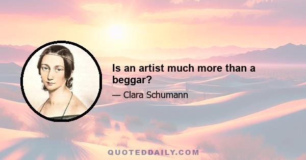 Is an artist much more than a beggar?