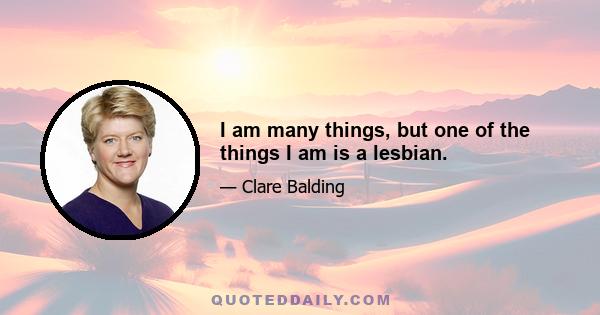 I am many things, but one of the things I am is a lesbian.