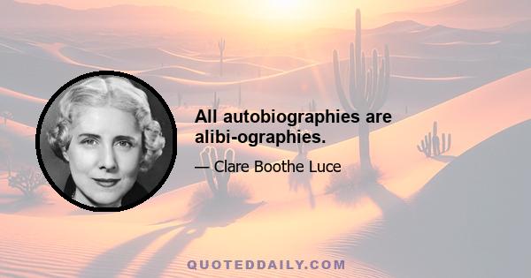 All autobiographies are alibi-ographies.