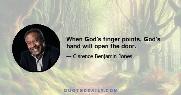 When God's finger points, God's hand will open the door.