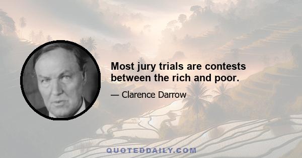 Most jury trials are contests between the rich and poor.