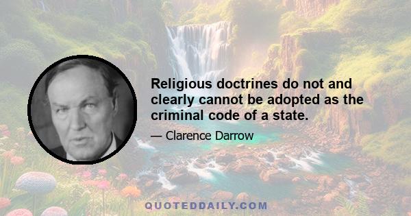 Religious doctrines do not and clearly cannot be adopted as the criminal code of a state.