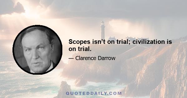 Scopes isn’t on trial; civilization is on trial.