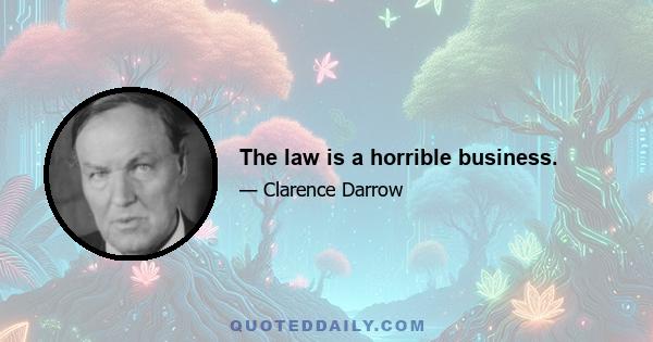 The law is a horrible business.