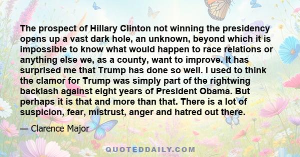 The prospect of Hillary Clinton not winning the presidency opens up a vast dark hole, an unknown, beyond which it is impossible to know what would happen to race relations or anything else we, as a county, want to