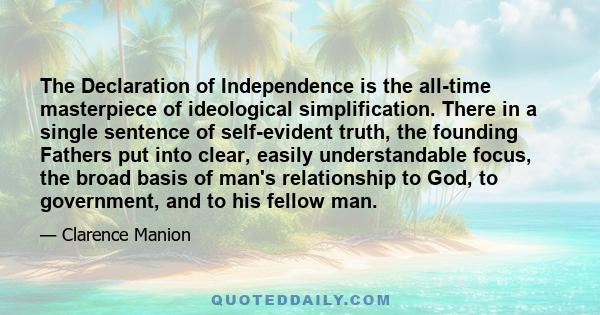 The Declaration of Independence is the all-time masterpiece of ideological simplification. There in a single sentence of self-evident truth, the founding Fathers put into clear, easily understandable focus, the broad