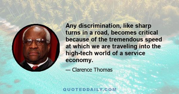 Any discrimination, like sharp turns in a road, becomes critical because of the tremendous speed at which we are traveling into the high-tech world of a service economy.