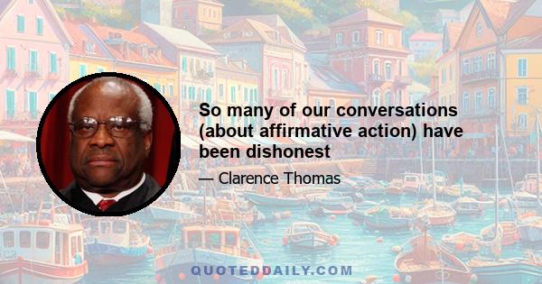 So many of our conversations (about affirmative action) have been dishonest