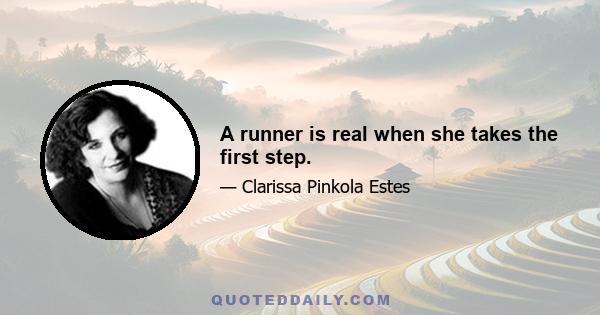 A runner is real when she takes the first step.