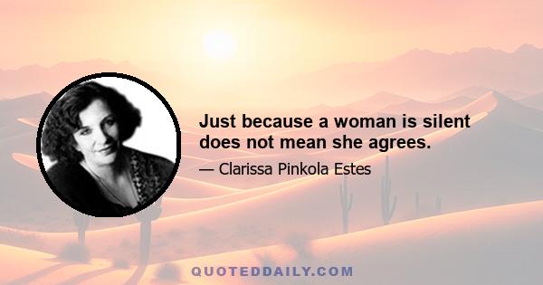 Just because a woman is silent does not mean she agrees.