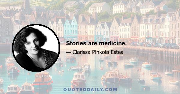 Stories are medicine.