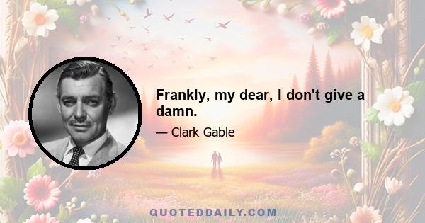 Frankly, my dear, I don't give a damn.