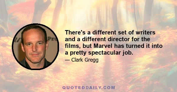 There's a different set of writers and a different director for the films, but Marvel has turned it into a pretty spectacular job.