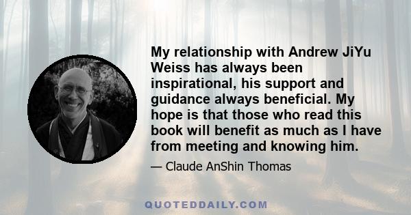 My relationship with Andrew JiYu Weiss has always been inspirational, his support and guidance always beneficial. My hope is that those who read this book will benefit as much as I have from meeting and knowing him.