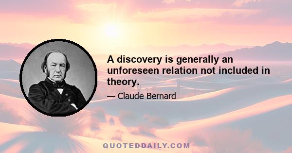 A discovery is generally an unforeseen relation not included in theory.