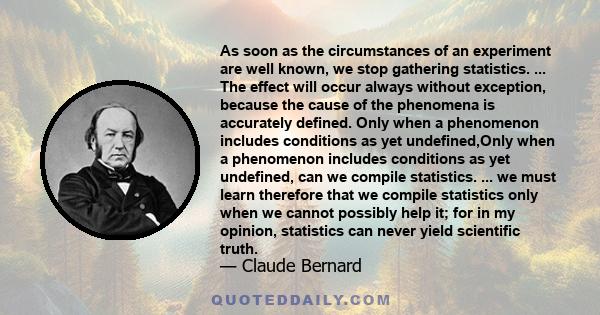 As soon as the circumstances of an experiment are well known, we stop gathering statistics. ... The effect will occur always without exception, because the cause of the phenomena is accurately defined. Only when a