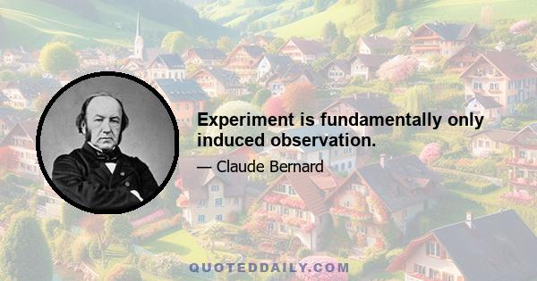 Experiment is fundamentally only induced observation.