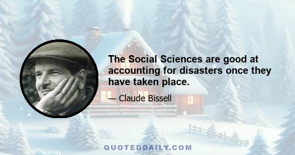 The Social Sciences are good at accounting for disasters once they have taken place.