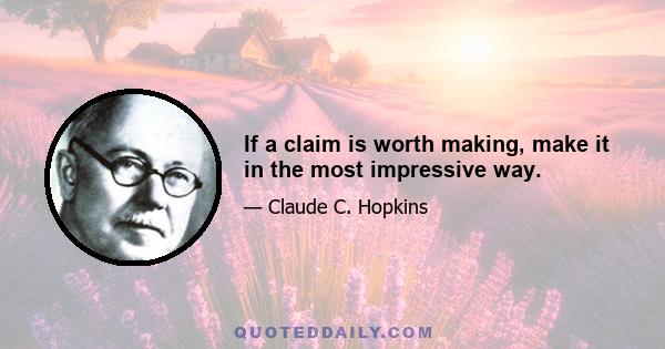 If a claim is worth making, make it in the most impressive way.