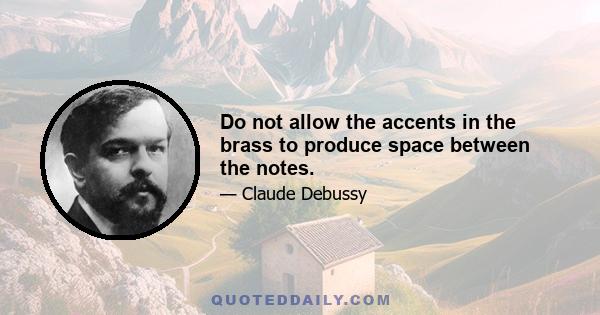 Do not allow the accents in the brass to produce space between the notes.