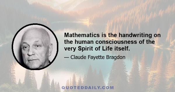 Mathematics is the handwriting on the human consciousness of the very Spirit of Life itself.