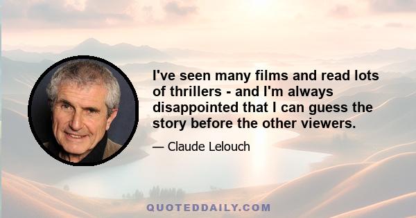 I've seen many films and read lots of thrillers - and I'm always disappointed that I can guess the story before the other viewers.