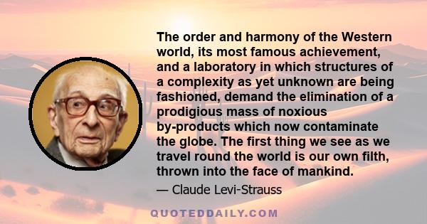 The order and harmony of the Western world, its most famous achievement, and a laboratory in which structures of a complexity as yet unknown are being fashioned, demand the elimination of a prodigious mass of noxious