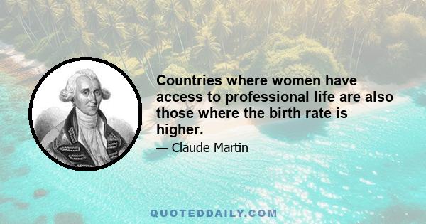 Countries where women have access to professional life are also those where the birth rate is higher.