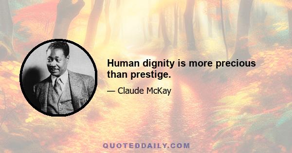 Human dignity is more precious than prestige.