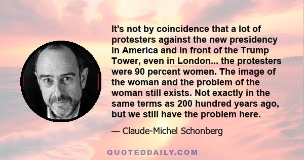 It's not by coincidence that a lot of protesters against the new presidency in America and in front of the Trump Tower, even in London... the protesters were 90 percent women. The image of the woman and the problem of