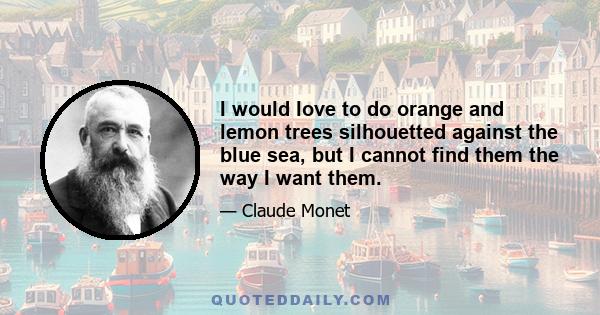 I would love to do orange and lemon trees silhouetted against the blue sea, but I cannot find them the way I want them.